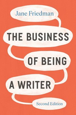 Jane Friedman - Business of Being a Writer, Second Edition, Häftad