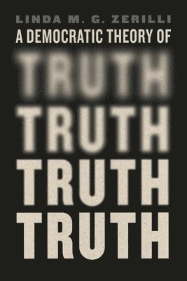 Linda M. G. Zerilli - Democratic Theory of Truth, Inbunden