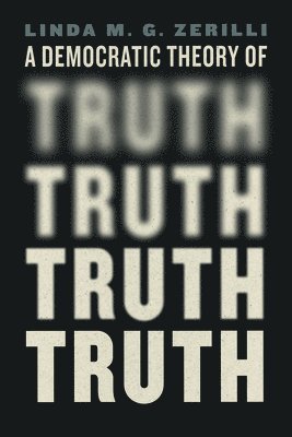 Linda M. G. Zerilli - Democratic Theory of Truth, Häftad