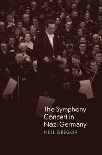 bokomslag The Symphony Concert in Nazi Germany