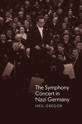 Neil Gregor - Symphony Concert in Nazi Germany, Inbunden