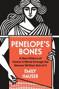 bokomslag Penelope's Bones: A New History of Homer's World Through the Women Written Out of It