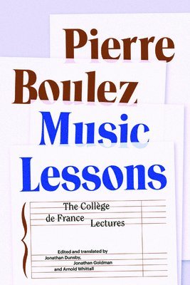 Pierre Boulez, Jonathan Dunsby - Music Lessons: The Collège de France Lectures, Häftad
