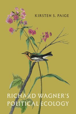 Kirsten S. Paige - Richard Wagner's Political Ecology, Inbunden