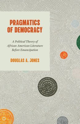 Douglas A. Jones Jr. - Pragmatics of Democracy, Häftad