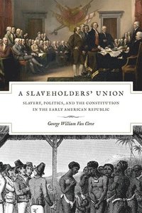 bokomslag A Slaveholders` Union  Slavery, Politics, and the Constitution in the Early American Republic