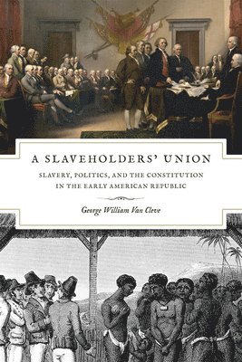 George William Van Cleve, George William Van Cleve - Slaveholders` Union – Slavery, Politics, and the Constitution in the Early American Republic, Häftad