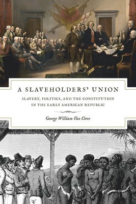 A Slaveholders` Union  Slavery, Politics, and the Constitution in the Early American Republic 1