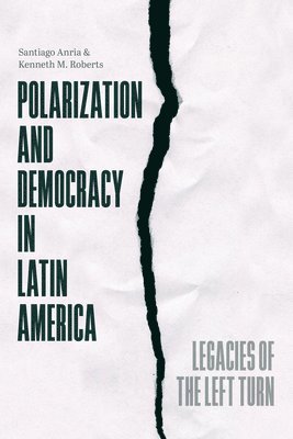 Santiago Anria, Kenneth M. Roberts - Polarization and Democracy in Latin America, Häftad