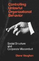 bokomslag Controlling Unlawful Organizational Behavior  Social Structure and Corporate Misconduct