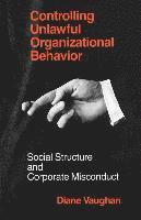 bokomslag Controlling Unlawful Organizational Behavior - Social Structure and Corporate Misconduct