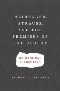bokomslag Heidegger, Strauss, and the Premises of Philosophy
