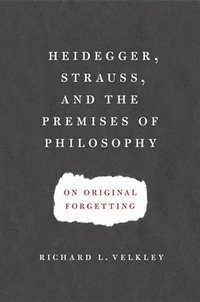 bokomslag Heidegger, Strauss, and the Premises of Philosophy