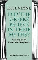 bokomslag Did the Greeks Believe in Their Myths?  An Essay on the Constitutive Imagination
