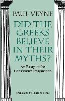 bokomslag Did the Greeks Believe in Their Myths? - An Essay on the Constitutive Imagination