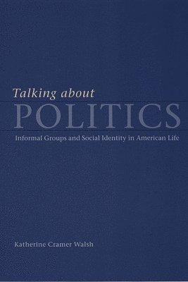 Katherine Cramer Walsh - Talking about Politics, Häftad