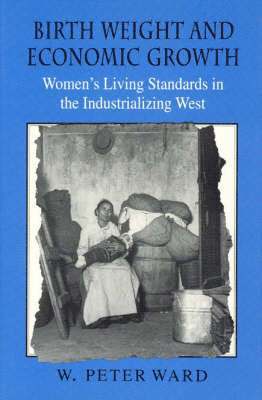 W. Peter Ward - Birth Weight and Economic Growth, Inbunden