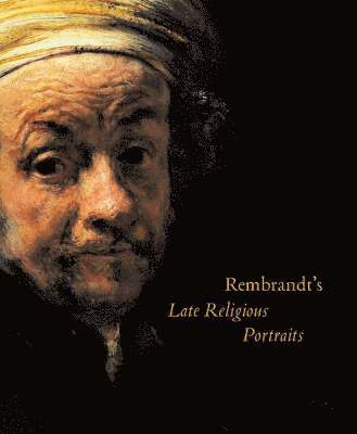 Rembrandt's Late Religious Portraits