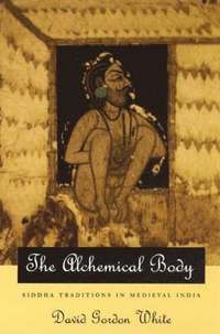 bokomslag The Alchemical Body  Siddha Traditions in Medieval India