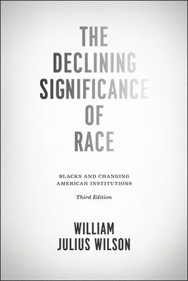 William Wilson - Declining Significance of Race – Blacks and Changing American Institutions, Third Edition, Häftad