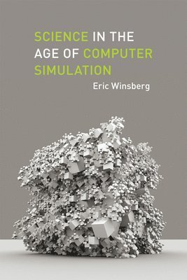 Eric Winsberg - Science in the Age of Computer Simulation, Häftad