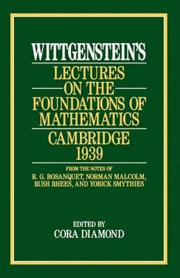 Wittgenstein`s Lectures on the Foundations of Mathematics, Cambridge, 1939 1