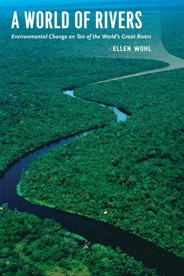 Ellen Wohl - World of Rivers, Inbunden