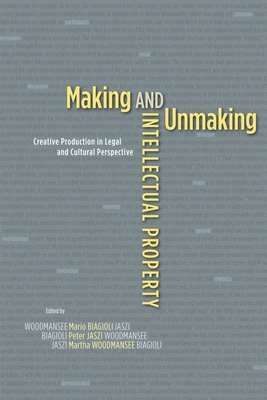Mario Biagioli, Peter Jaszi, Martha Woodmansee - Making and Unmaking Intellectual Property, Häftad