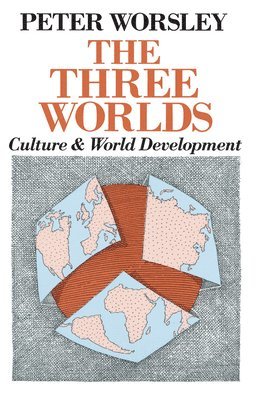 Peter Worsley - The Three Worlds: Culture and World Development, Häftad