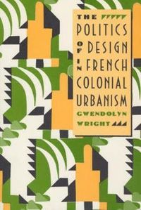 bokomslag Politics of Design in French Colonial Urbanism