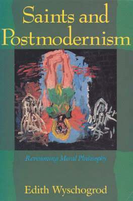 Edith Wyschogrod, Edith (Rice University) Wyschogrod - Saints and Postmodernism, Häftad