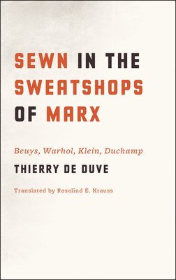 Thierry de Duve - Sewn in the Sweatshops of Marx, Häftad