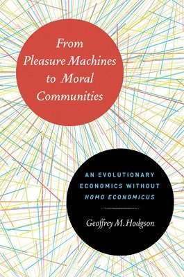 Geoffrey M. Hodgson - From Pleasure Machines to Moral Communities, Inbunden