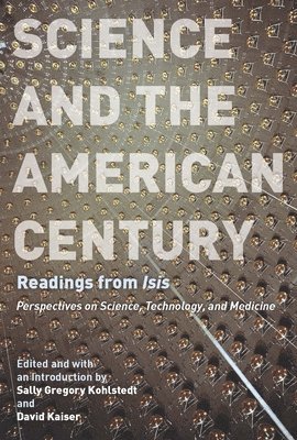 Sally Gregory Kohlstedt, David Kaiser - Science and the American Century, Häftad
