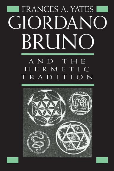 Frances A. Yates - Giordano Bruno and the Hermetic Tradition, Häftad