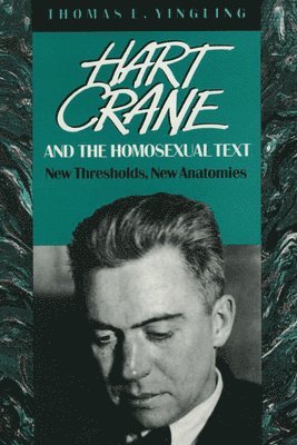 Thomas E. Yingling - Hart Crane and the Homosexual Text, Häftad