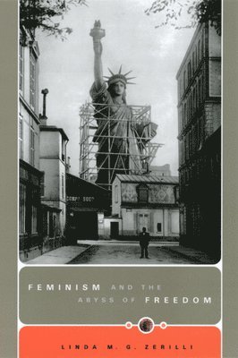 Linda M. G. Zerilli - Feminism and the Abyss of Freedom, Inbunden