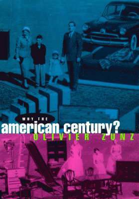 Olivier Zunz - Why the American Century?, Inbunden