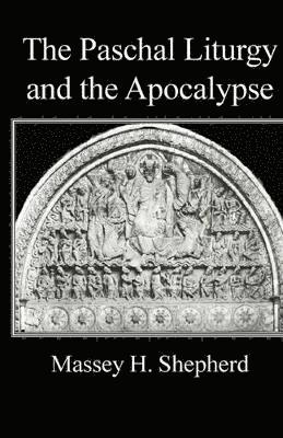 Massey H Shepherd - Paschal Liturgy and the Apocalypse, Häftad
