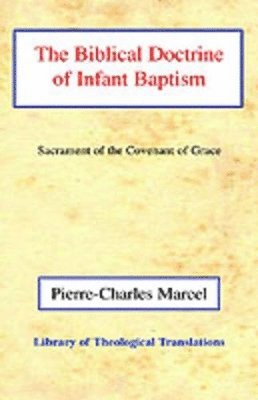 Pierre-Charles Marcel - Biblical Doctrine of Infant Baptism, Inbunden