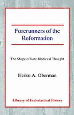 Heiko A. Oberman - Forerunners of the Reformation, Häftad