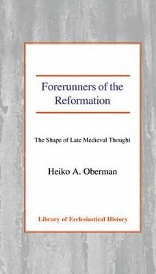 Heiko A. Oberman - Forerunners of the Reformation, Inbunden