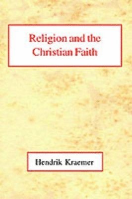 Hendrik Kraemer - Religion and the Christian Faith, Inbunden