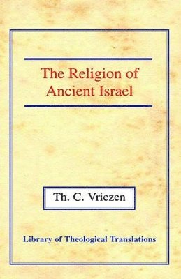 T.C. Vriezen, Theodorus C. Vriezen - Religion of Ancient Israel, Häftad