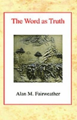 Alan M. Fairweather - Word as Truth, Inbunden