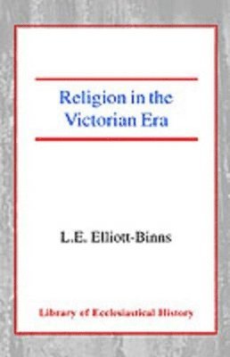 L.E. Elliott-Binns, Leonard Elliott-Binns - Religion in the Victorian Era, Häftad