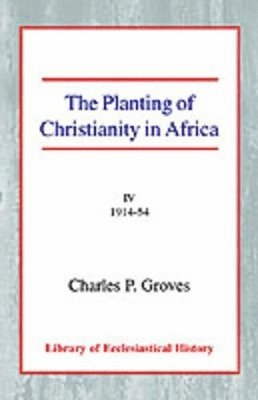 Charles Pelham Groves - Planting of Christianity in Africa [4 vol set], Häftad