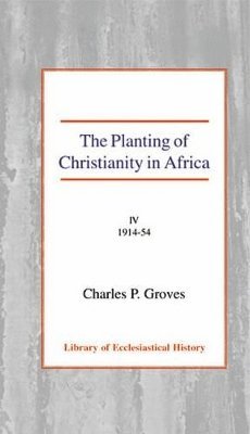 Charles Pelham Groves - Planting of Christianity in Africa, Inbunden