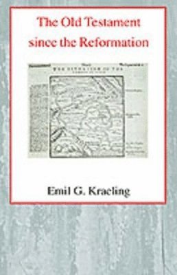 Emil G. Kraeling - Old Testament Since the Reformation, Inbunden