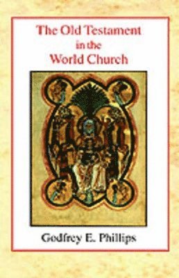 Godfrey E. Phillips - Old Testament in the World Church, Inbunden